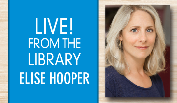 Live! from the Library: Elise Hooper - Your Town Monthly